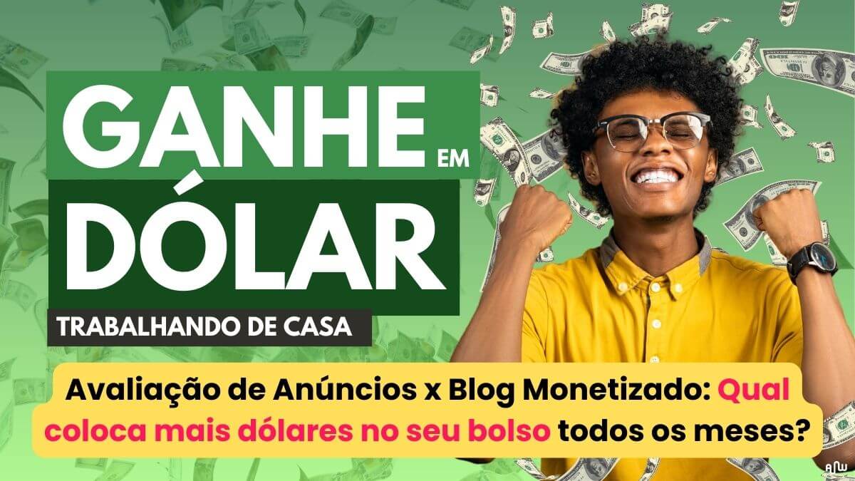 Avaliação de Anúncios x Blog Monetizado Qual coloca mais dólares no seu bolso todos os meses