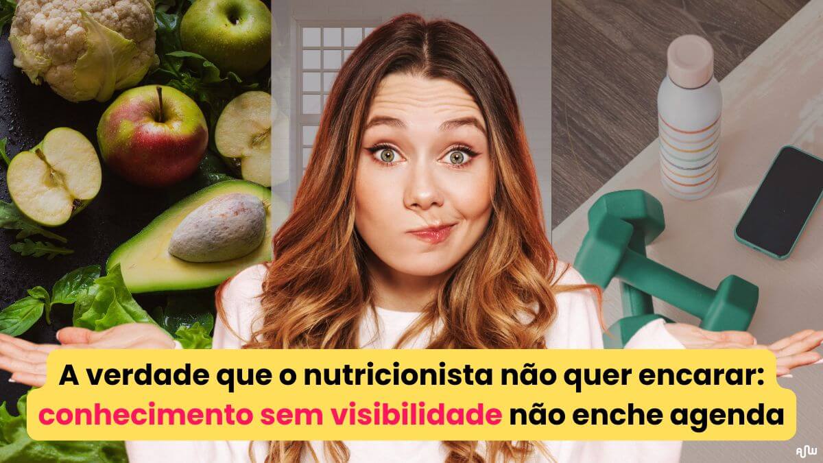 A verdade que nenhum nutricionista quer encarar conhecimento sem visibilidade não enche agenda amplifica web
